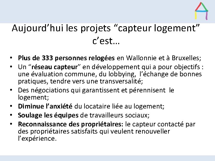 Aujourd’hui les projets “capteur logement” c’est… • Plus de 333 personnes relogées en Wallonnie