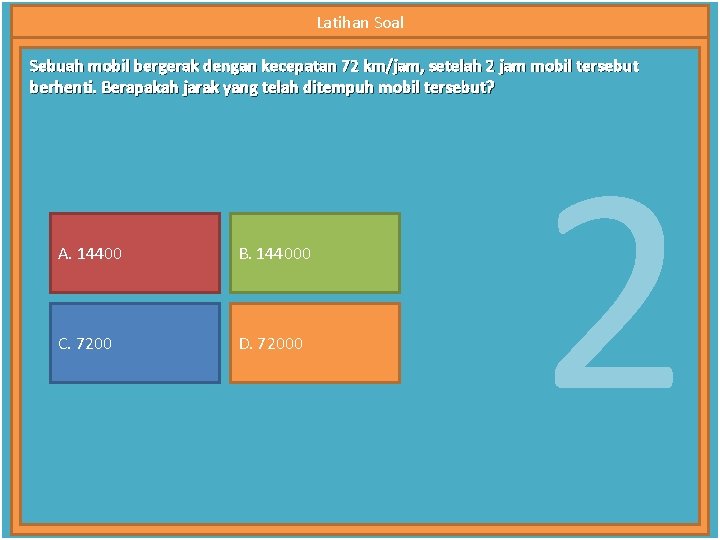 Latihan Soal Sebuah mobil bergerak dengan kecepatan 72 km/jam, setelah 2 jam mobil tersebut