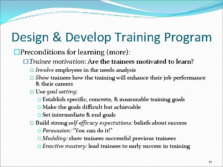 Design & Develop Training Program �Preconditions for learning (more): �Trainee motivation: Are the trainees