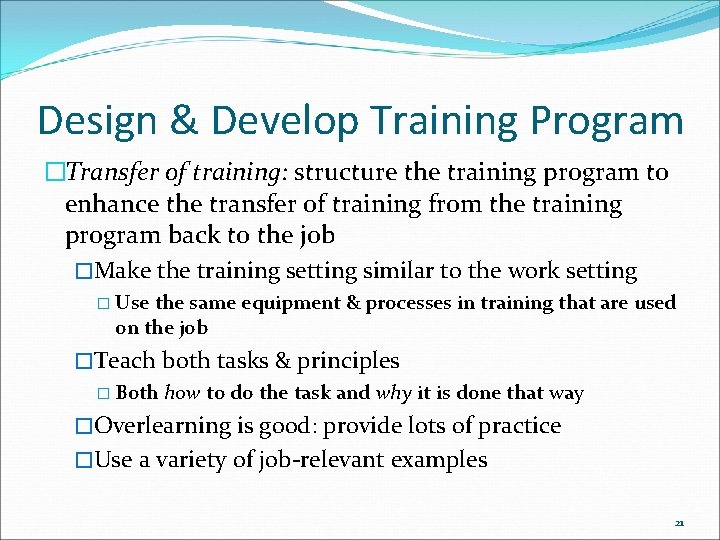 Design & Develop Training Program �Transfer of training: structure the training program to enhance