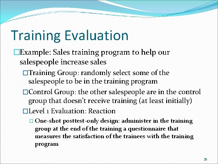 Training Evaluation �Example: Sales training program to help our salespeople increase sales �Training Group: