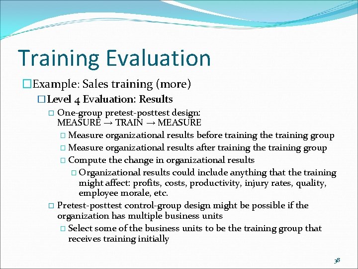 Training Evaluation �Example: Sales training (more) �Level 4 Evaluation: Results � One-group pretest-posttest design: