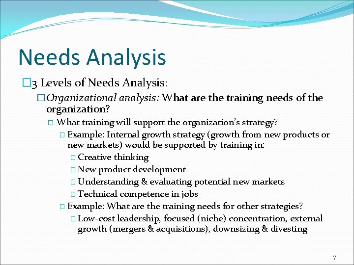 Needs Analysis � 3 Levels of Needs Analysis: �Organizational analysis: What are the training