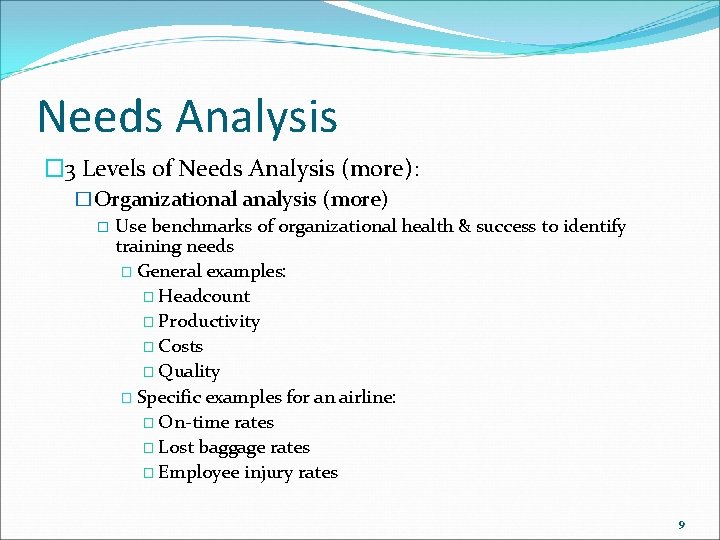 Needs Analysis � 3 Levels of Needs Analysis (more): �Organizational analysis (more) � Use