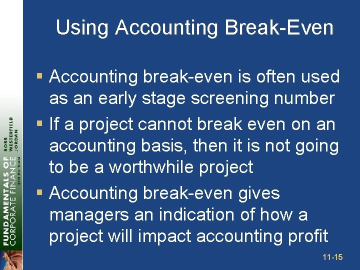 Using Accounting Break-Even § Accounting break-even is often used as an early stage screening