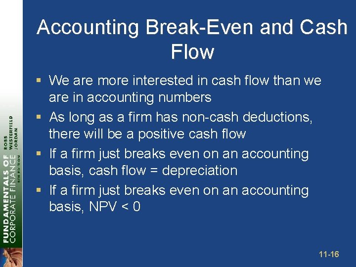 Accounting Break-Even and Cash Flow § We are more interested in cash flow than