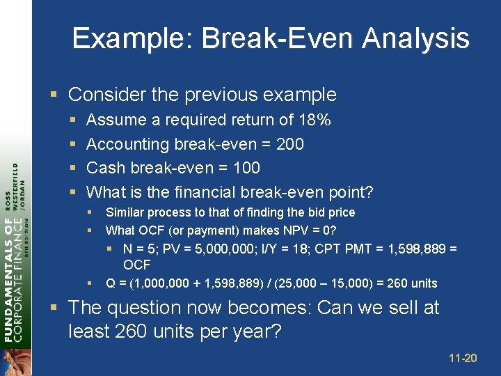 Example: Break-Even Analysis § Consider the previous example § § Assume a required return