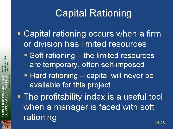 Capital Rationing § Capital rationing occurs when a firm or division has limited resources