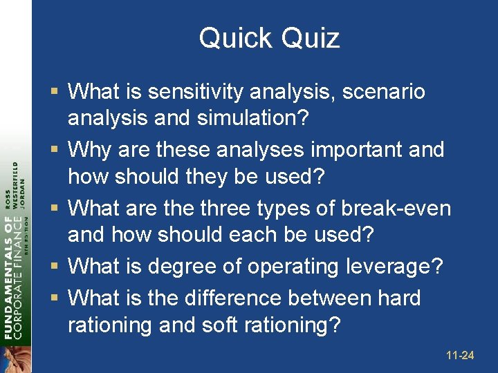 Quick Quiz § What is sensitivity analysis, scenario analysis and simulation? § Why are