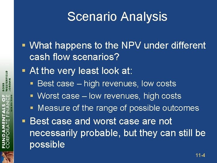 Scenario Analysis § What happens to the NPV under different cash flow scenarios? §