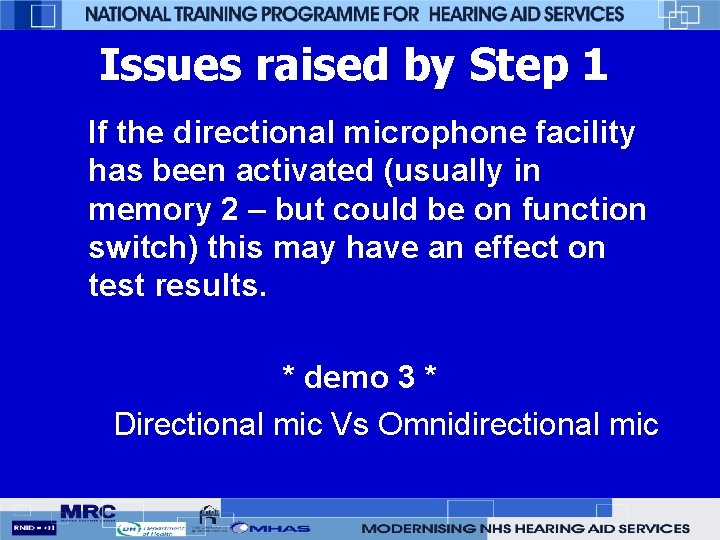 Issues raised by Step 1 If the directional microphone facility has been activated (usually