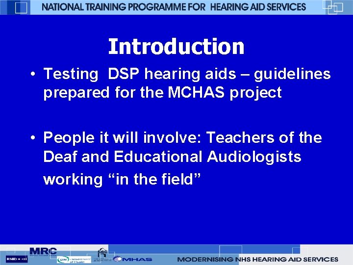 Introduction • Testing DSP hearing aids – guidelines prepared for the MCHAS project •