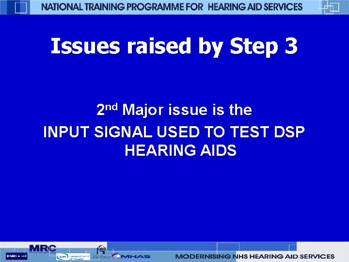 Issues raised by Step 3 2 nd Major issue is the INPUT SIGNAL USED