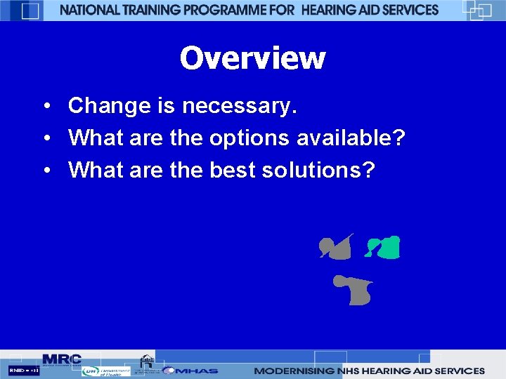 Overview • Change is necessary. • What are the options available? • What are