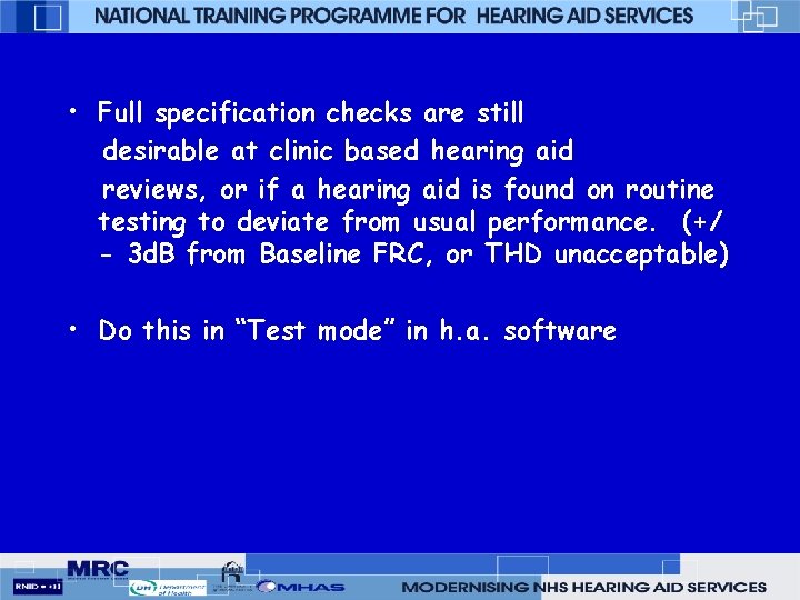  • Full specification checks are still desirable at clinic based hearing aid reviews,
