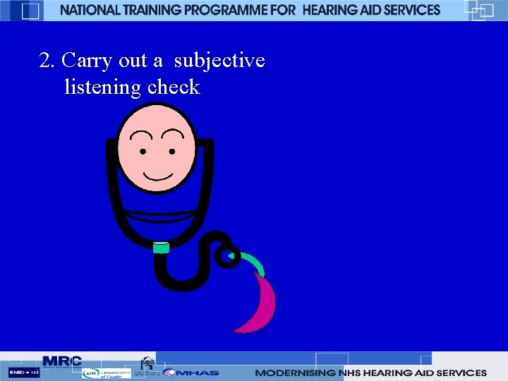 2. Carry out a subjective listening check 