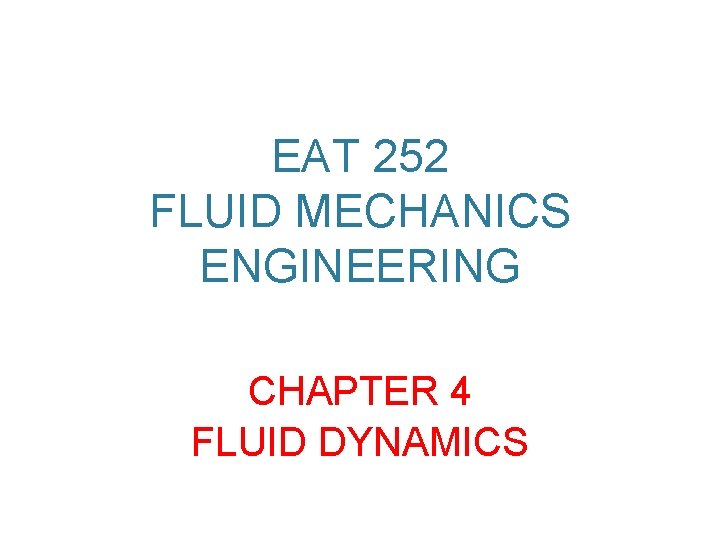 EAT 252 FLUID MECHANICS ENGINEERING CHAPTER 4 FLUID DYNAMICS 