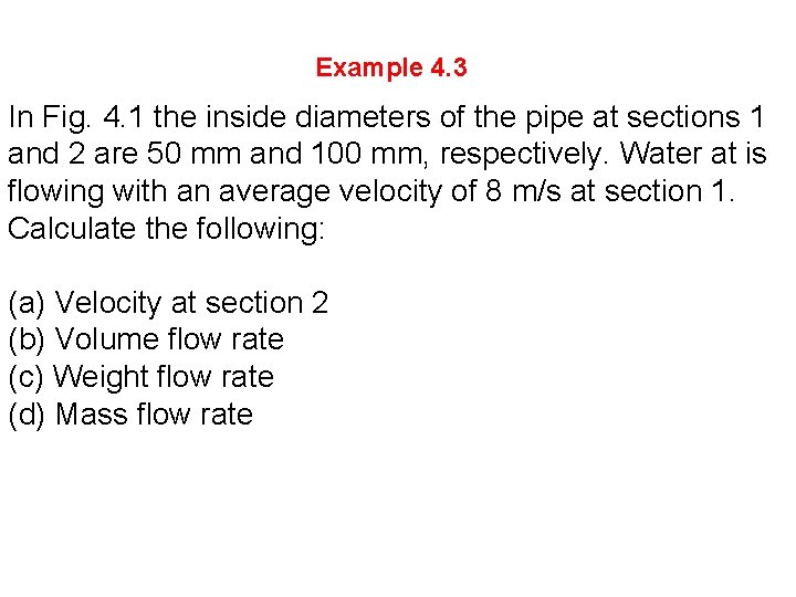Example 4. 3 In Fig. 4. 1 the inside diameters of the pipe at