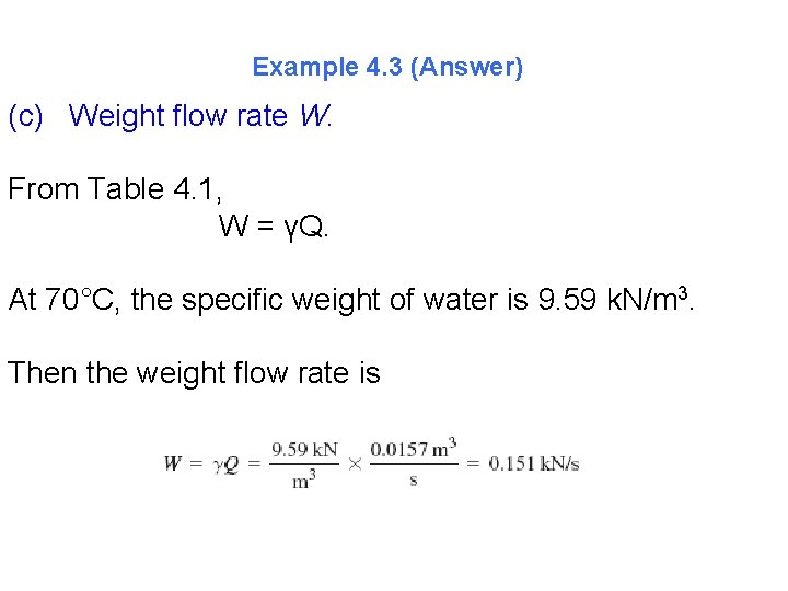 Example 4. 3 (Answer) (c) Weight flow rate W. From Table 4. 1, W