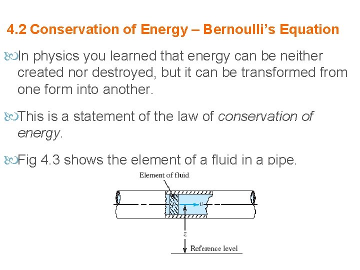 4. 2 Conservation of Energy – Bernoulli’s Equation In physics you learned that energy