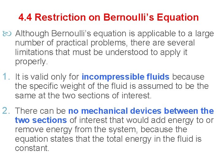 4. 4 Restriction on Bernoulli’s Equation Although Bernoulli’s equation is applicable to a large