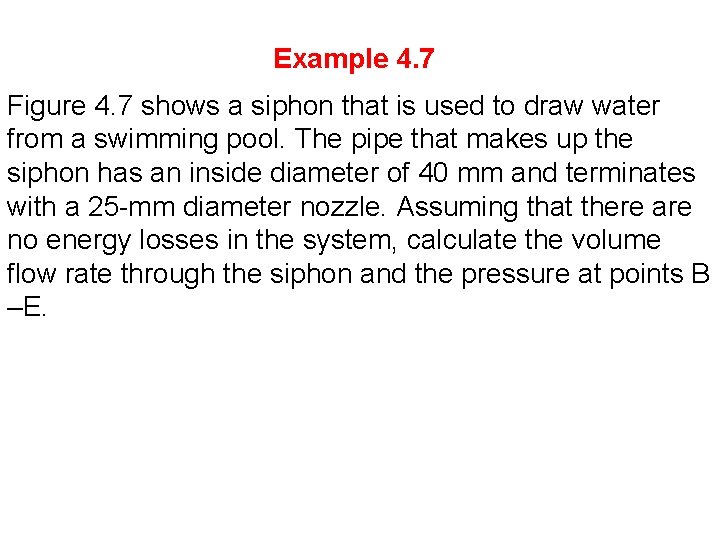 Example 4. 7 Figure 4. 7 shows a siphon that is used to draw