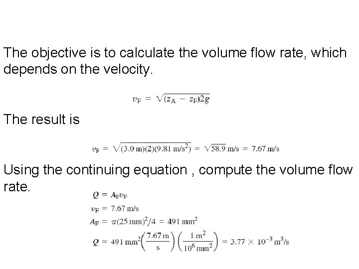 The objective is to calculate the volume flow rate, which depends on the velocity.