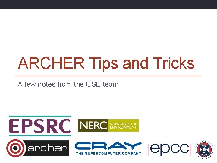 ARCHER Tips and Tricks A few notes from the CSE team 