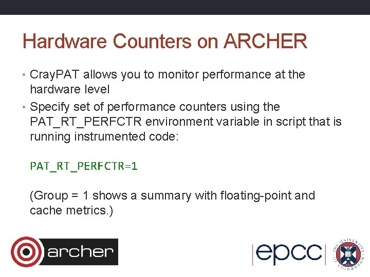 Hardware Counters on ARCHER • Cray. PAT allows you to monitor performance at the