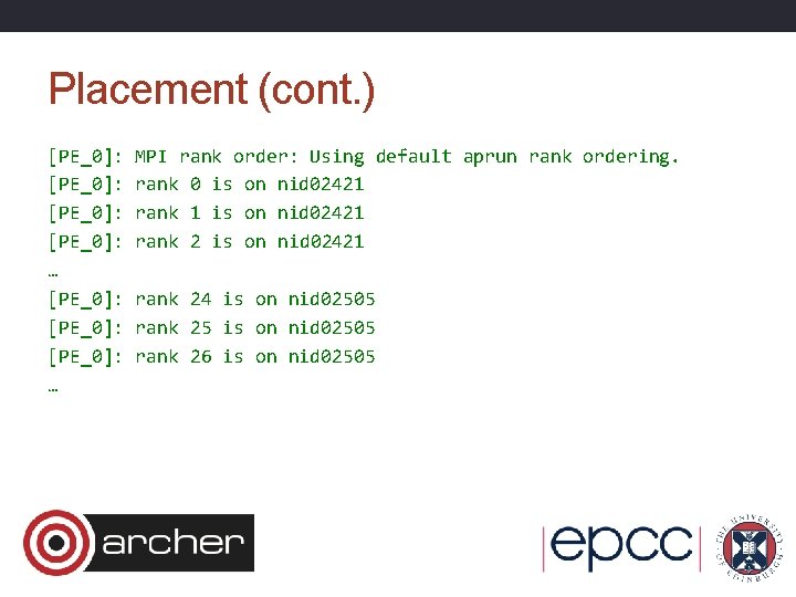 Placement (cont. ) [PE_0]: [PE_0]: … MPI rank order: Using default aprun rank ordering.