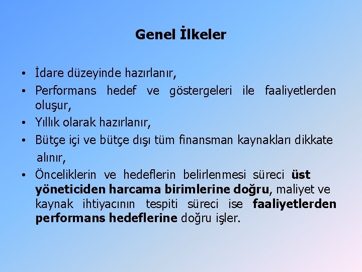 Genel İlkeler • İdare düzeyinde hazırlanır, • Performans hedef ve göstergeleri ile faaliyetlerden oluşur, Genel İlkeler • İdare düzeyinde hazırlanır, • Performans hedef ve göstergeleri ile faaliyetlerden oluşur,