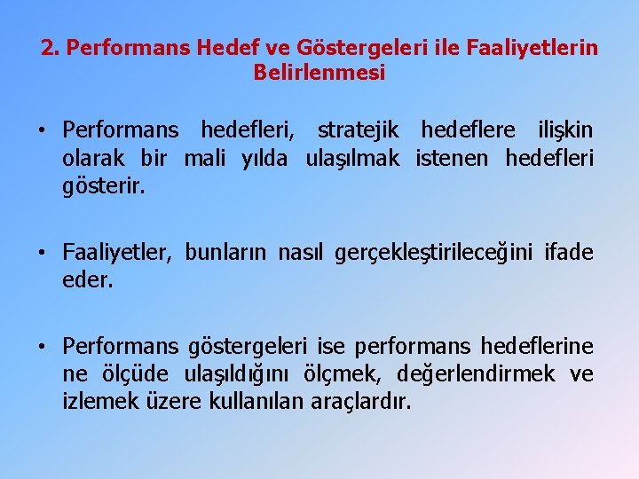2. Performans Hedef ve Göstergeleri ile Faaliyetlerin Belirlenmesi • Performans hedefleri, stratejik hedeflere ilişkin 2. Performans Hedef ve Göstergeleri ile Faaliyetlerin Belirlenmesi • Performans hedefleri, stratejik hedeflere ilişkin