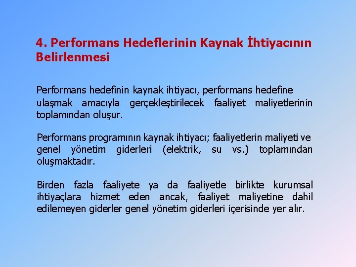 4. Performans Hedeflerinin Kaynak İhtiyacının Belirlenmesi Performans hedefinin kaynak ihtiyacı, performans hedefine ulaşmak amacıyla 4. Performans Hedeflerinin Kaynak İhtiyacının Belirlenmesi Performans hedefinin kaynak ihtiyacı, performans hedefine ulaşmak amacıyla