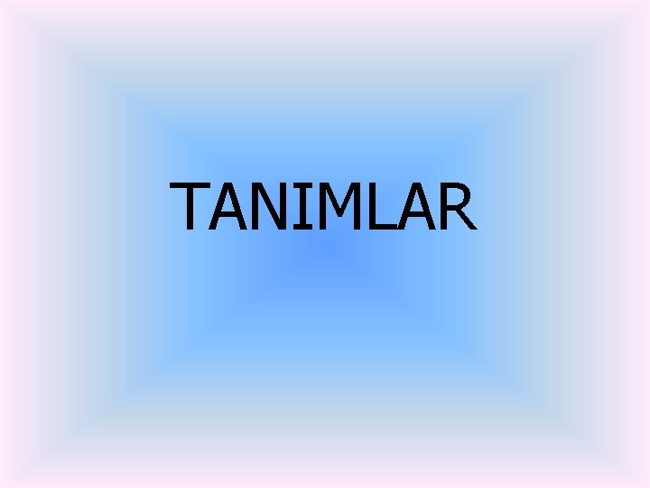 TANIMLAR TANIMLAR
