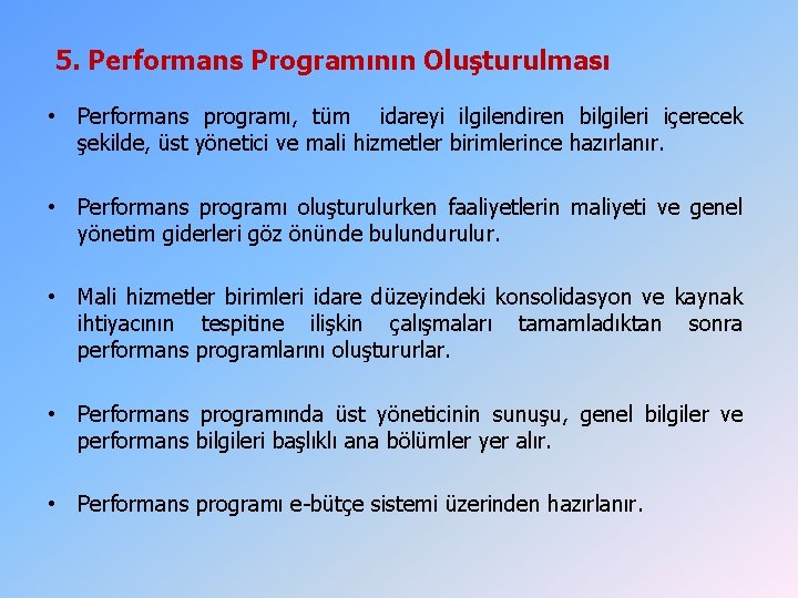 5. Performans Programının Oluşturulması • Performans programı, tüm idareyi ilgilendiren bilgileri içerecek şekilde, üst 5. Performans Programının Oluşturulması • Performans programı, tüm idareyi ilgilendiren bilgileri içerecek şekilde, üst