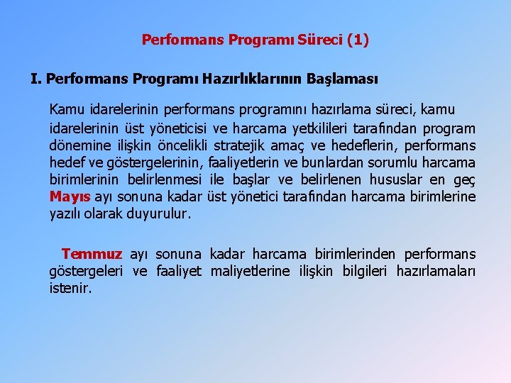 Performans Programı Süreci (1) I. Performans Programı Hazırlıklarının Başlaması Kamu idarelerinin performans programını hazırlama Performans Programı Süreci (1) I. Performans Programı Hazırlıklarının Başlaması Kamu idarelerinin performans programını hazırlama