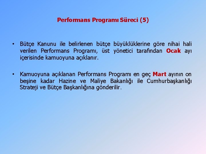 Performans Programı Süreci (5) • Bütçe Kanunu ile belirlenen bütçe büyüklüklerine göre nihai hali Performans Programı Süreci (5) • Bütçe Kanunu ile belirlenen bütçe büyüklüklerine göre nihai hali