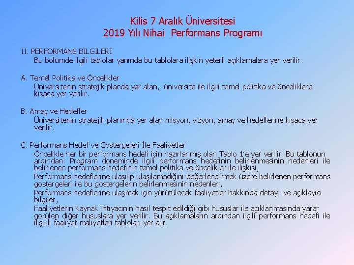 Kilis 7 Aralık Üniversitesi 2019 Yılı Nihai Performans Programı II. PERFORMANS BİLGİLERİ Bu bölümde Kilis 7 Aralık Üniversitesi 2019 Yılı Nihai Performans Programı II. PERFORMANS BİLGİLERİ Bu bölümde