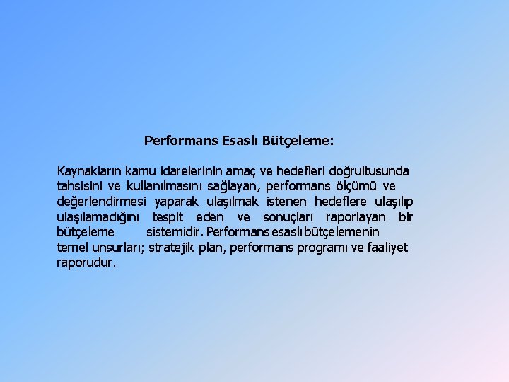 Performans Esaslı Bütçeleme: Kaynakların kamu idarelerinin amaç ve hedefleri doğrultusunda tahsisini ve kullanılmasını sağlayan, Performans Esaslı Bütçeleme: Kaynakların kamu idarelerinin amaç ve hedefleri doğrultusunda tahsisini ve kullanılmasını sağlayan,