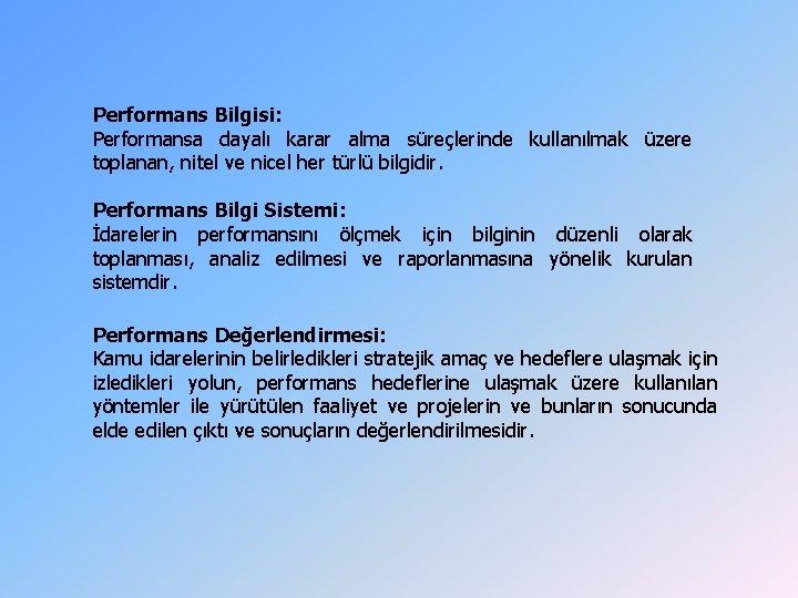 Performans Bilgisi: Performansa dayalı karar alma süreçlerinde kullanılmak üzere toplanan, nitel ve nicel her Performans Bilgisi: Performansa dayalı karar alma süreçlerinde kullanılmak üzere toplanan, nitel ve nicel her