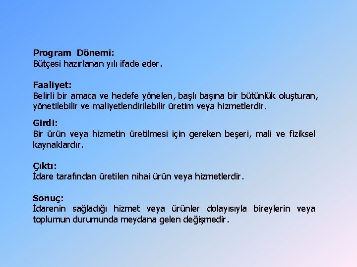 Program Dönemi: Bütçesi hazırlanan yılı ifade eder. Faaliyet: Belirli bir amaca ve hedefe yönelen, Program Dönemi: Bütçesi hazırlanan yılı ifade eder. Faaliyet: Belirli bir amaca ve hedefe yönelen,