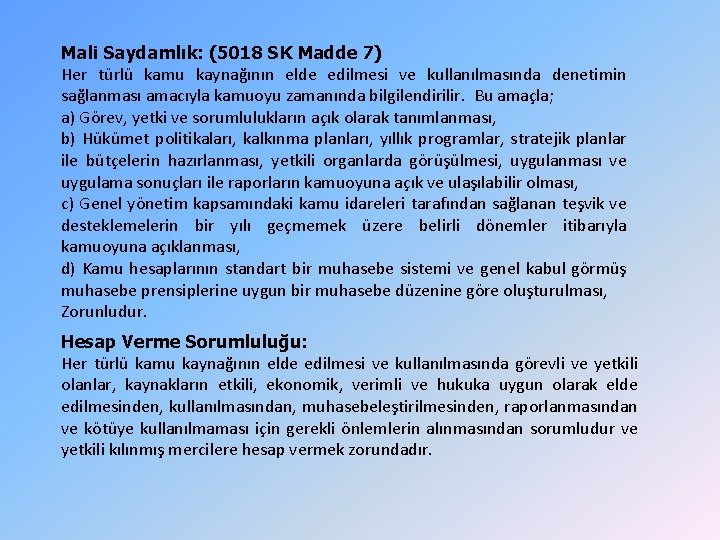 Mali Saydamlık: (5018 SK Madde 7) Her türlü kamu kaynağının elde edilmesi ve kullanılmasında Mali Saydamlık: (5018 SK Madde 7) Her türlü kamu kaynağının elde edilmesi ve kullanılmasında