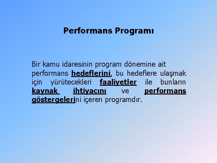 Performans Programı Bir kamu idaresinin program dönemine ait performans hedeflerini, bu hedeflere ulaşmak için Performans Programı Bir kamu idaresinin program dönemine ait performans hedeflerini, bu hedeflere ulaşmak için