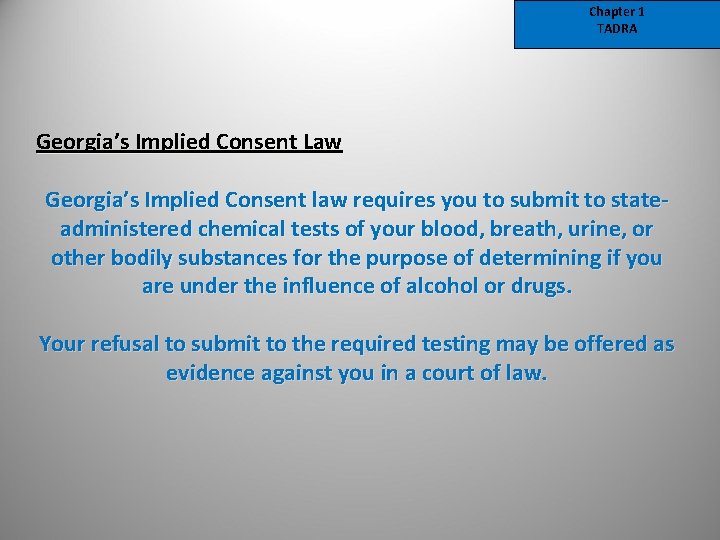Chapter 1 TADRA Georgia’s Implied Consent Law Georgia’s Implied Consent law requires you to