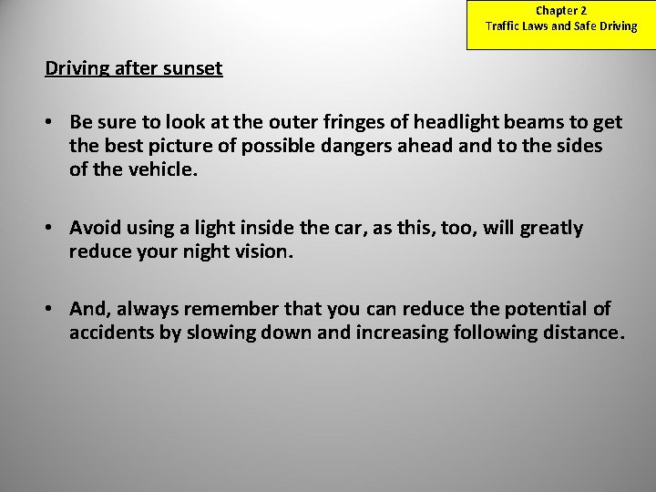 Chapter 2 Traffic Laws and Safe Driving after sunset • Be sure to look