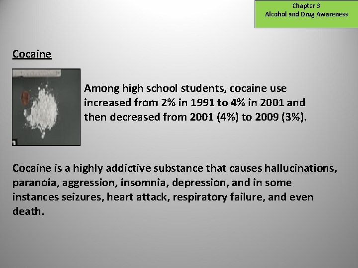 Chapter 3 Alcohol and Drug Awareness Cocaine Among high school students, cocaine use increased