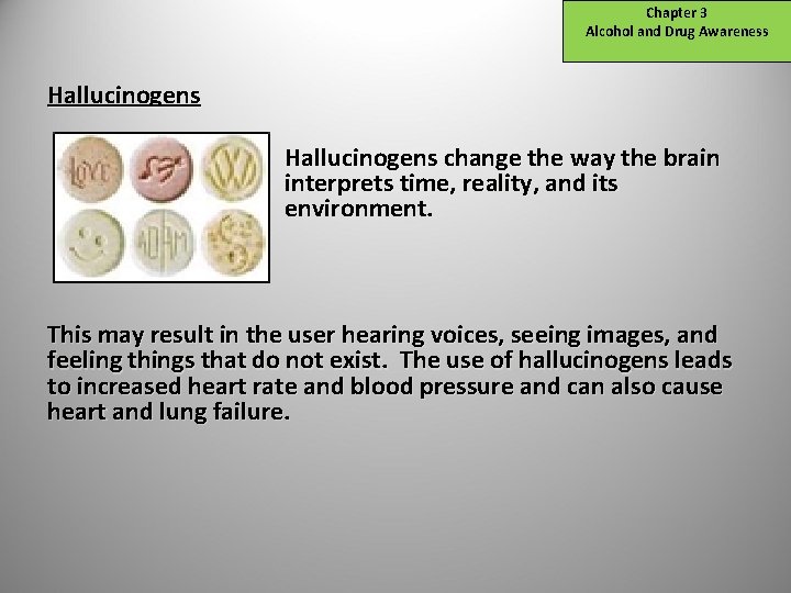 Chapter 3 Alcohol and Drug Awareness Hallucinogens change the way the brain interprets time,