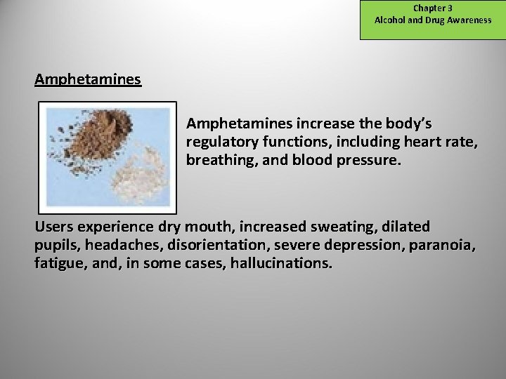 Chapter 3 Alcohol and Drug Awareness Amphetamines increase the body’s regulatory functions, including heart