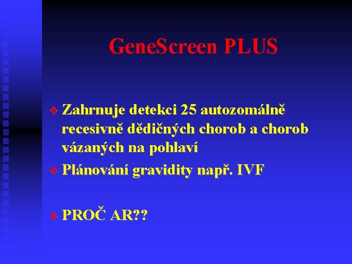 Gene. Screen PLUS Zahrnuje detekci 25 autozomálně recesivně dědičných chorob a chorob vázaných na