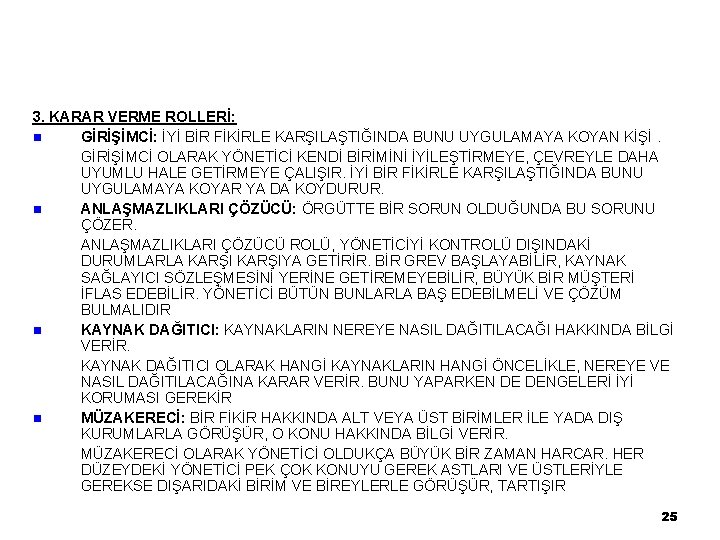 3. KARAR VERME ROLLERİ: n GİRİŞİMCİ: İYİ BİR FİKİRLE KARŞILAŞTIĞINDA BUNU UYGULAMAYA KOYAN KİŞİ.